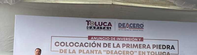 Deacero coloca primera piedra de su planta en Toluca